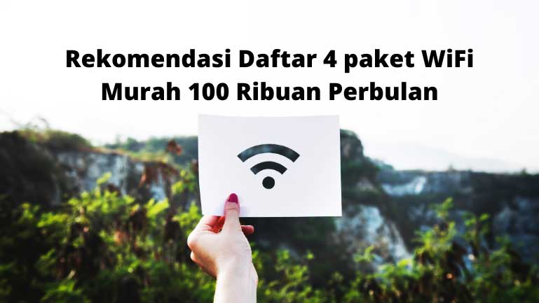Rekomendasi Daftar 4 paket WiFi Murah 100 Ribuan Perbulan