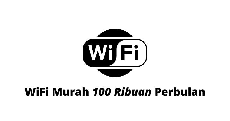 WiFi Murah 100 Ribuan Perbulan