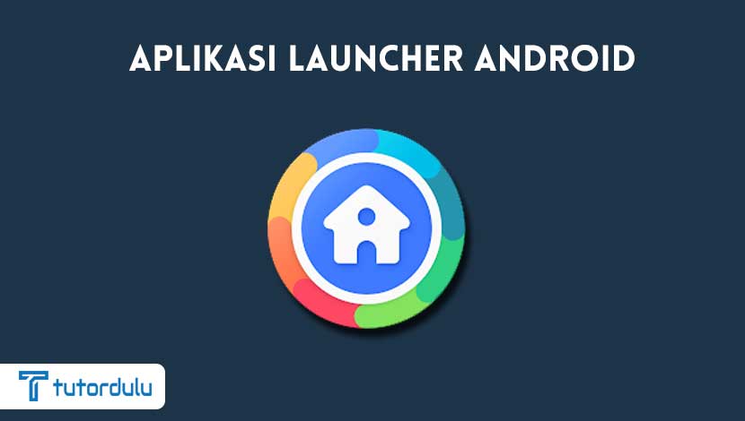 Aplikasi Launcher Terbaik Android Terbaik dan Ringan