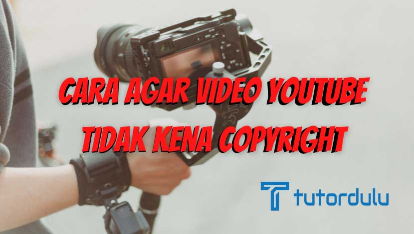 Cara Agar Video YouTube Tidak Kena Copyright