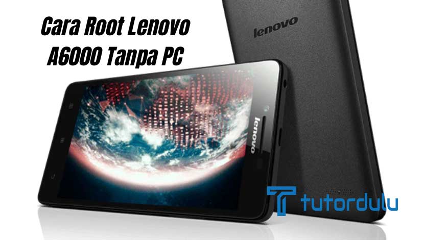 Cara Root Lenovo A6000 Tanpa PC