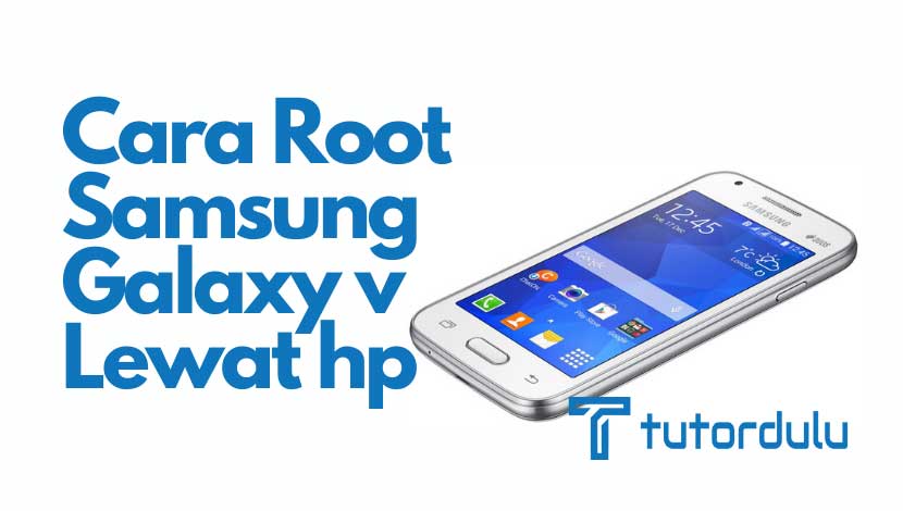 Cara Root Samsung Galaxy V Lewat Hp