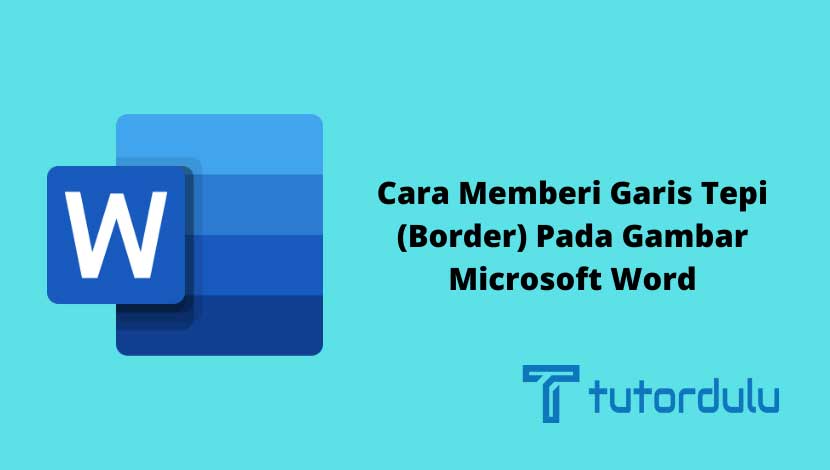 Cara Memberi Garis Tepi Border Pada Gambar Microsoft Word