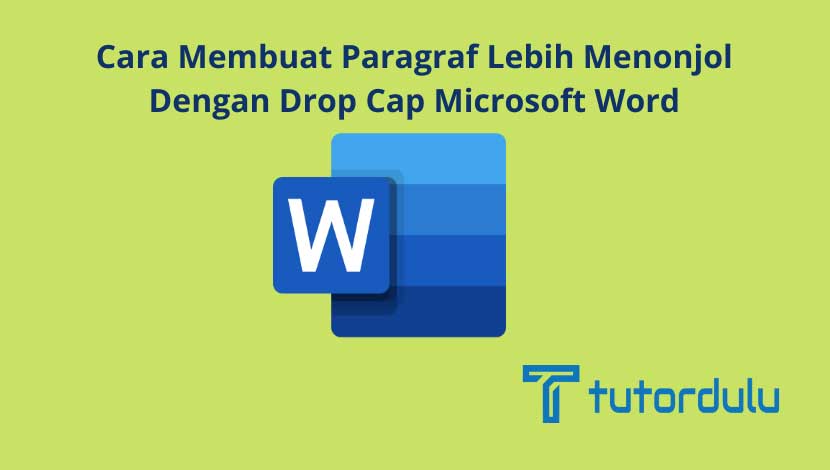 Cara Membuat Paragraf Lebih Menonjol Dengan Drop Cap Microsoft Word