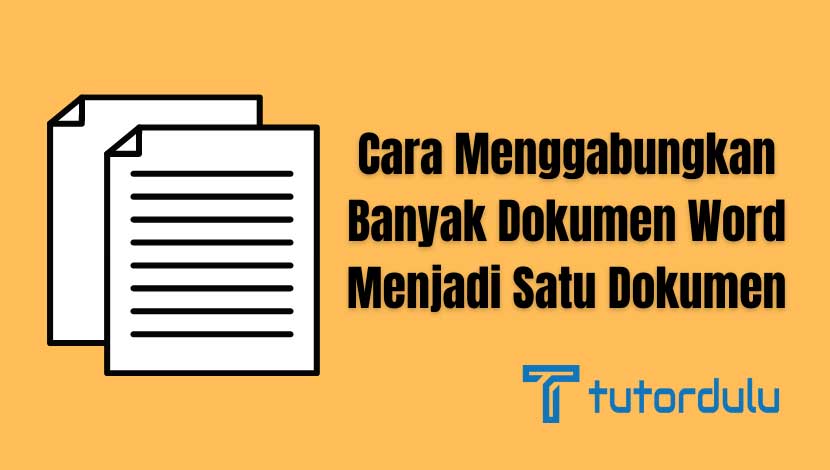 2 Cara Menggabungkan Banyak Dokumen Word Menjadi Satu Dokumen