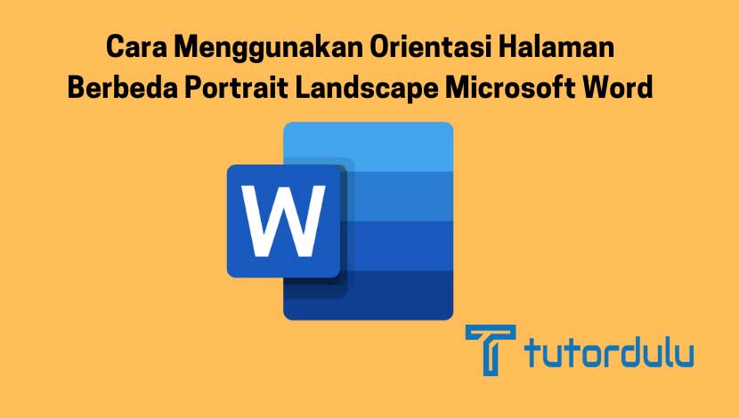 Cara Menggunakan Orientasi Halaman Berbeda Portrait Landscape Microsoft Word