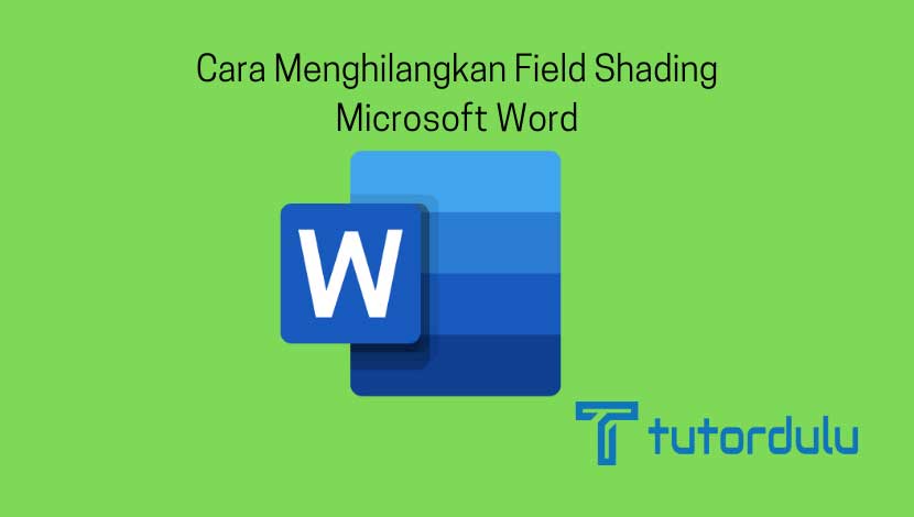 6 Cara Menghilangkan Field Shading Microsoft Word