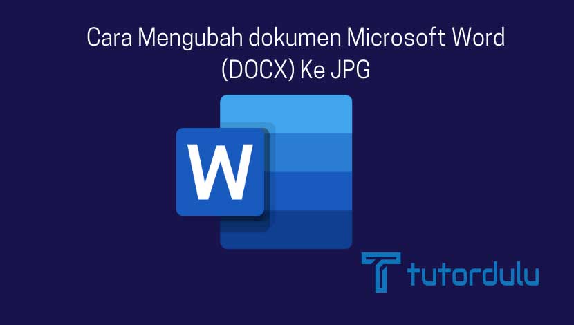 Cara Mengubah Dokumen Microsoft Word DOCX ke JPG