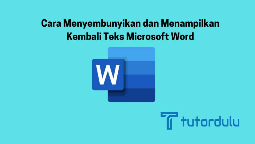 Cara Menyembunyikan dan Menampilkan Kembali Teks Microsoft Word