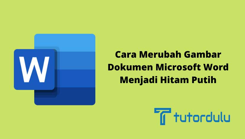 Cara Merubah Gambar Dokumen Microsoft Word Menjadi Hitam Putih