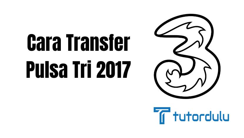 Cara Transfer Pulsa Tri 2017