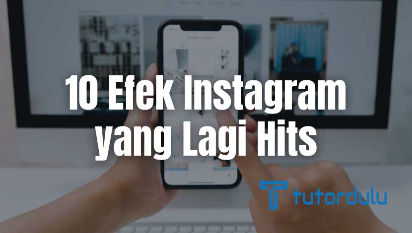 10 Efek Instagram yang Lagi Hits