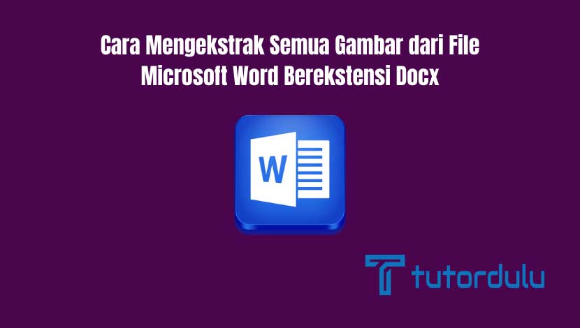 Cara Mengekstrak Semua Gambar dari File Microsoft Word Berekstensi Docx