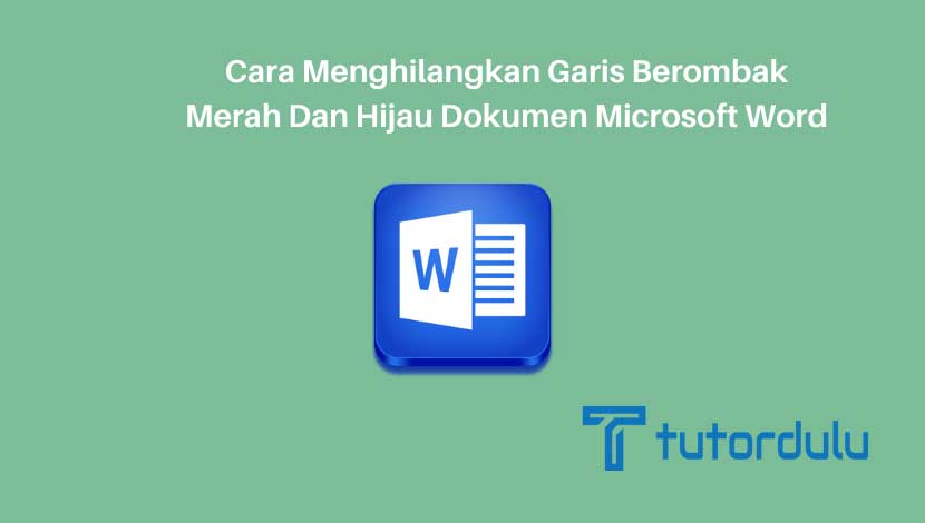 Cara Menghilangkan Garis Berombak Merah Dan Hijau Dokumen Microsoft Word
