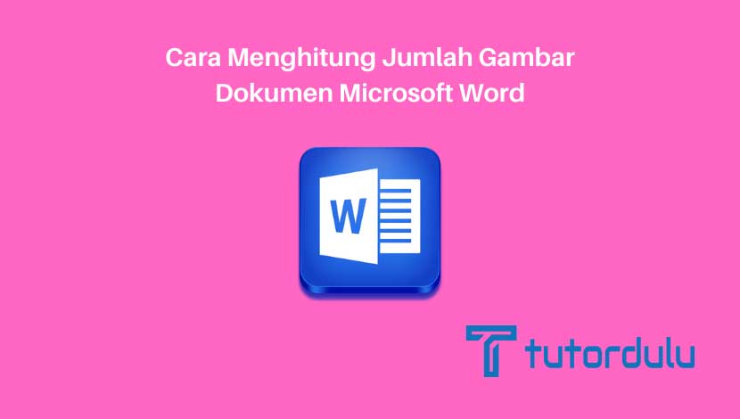 Cara Menghitung Jumlah Gambar Dokumen Microsoft Word