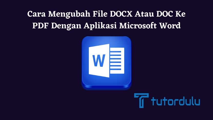 Cara Mengubah File DOCX atau DOC ke PDF dengan Aplikasi Microsoft Word