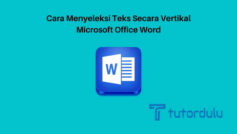 Cara Menyeleksi Teks Secara Vertikal Microsoft Office Word