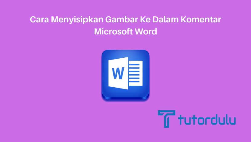 Cara Menyisipkan Gambar ke Dalam Komentar Microsoft Word