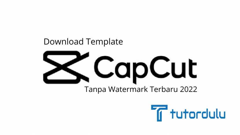 Download Template Capcut Tanpa Watermark Terbaru 2023