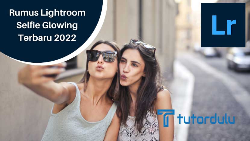 Rumus Lightroom Selfie Glowing Terbaru 2023