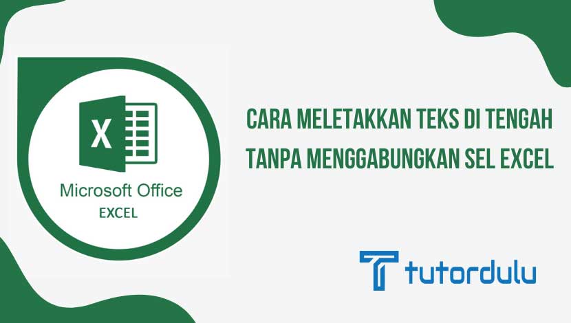 Cara Meletakkan Teks Di Tengah Tanpa Menggabungkan Sel Excel