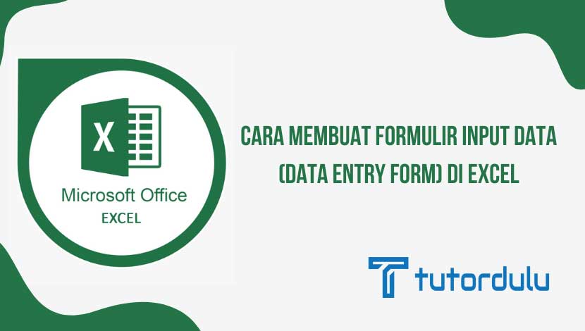 Cara Membuat Formulir Input Data (Data Entry Form) di Excel