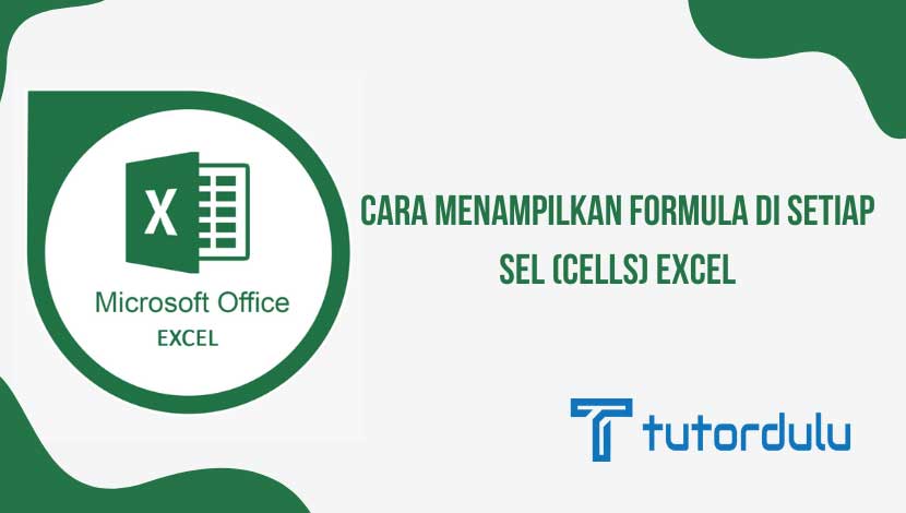 Cara Menampilkan Formula di Setiap Sel (Cells) Excel