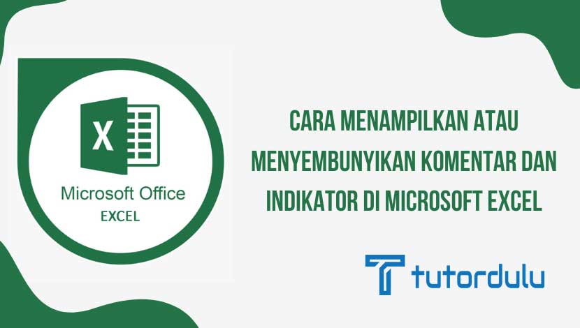 Cara Menampilkan atau Menyembunyikan Komentar dan Indikator di Microsoft Excel