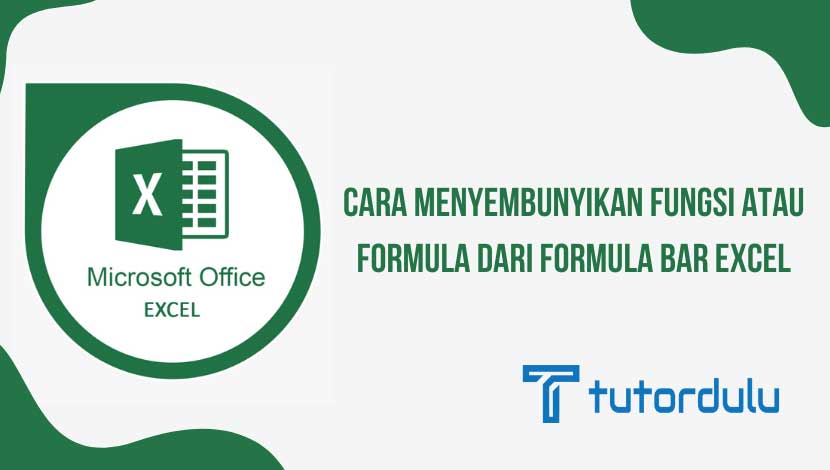 Cara Menyembunyikan Fungsi atau Formula dari Formula Bar Excel