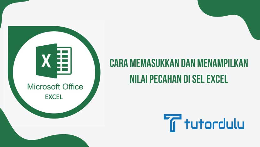 Cara Memasukkan dan Menampilkan Nilai Pecahan di Sel Excel