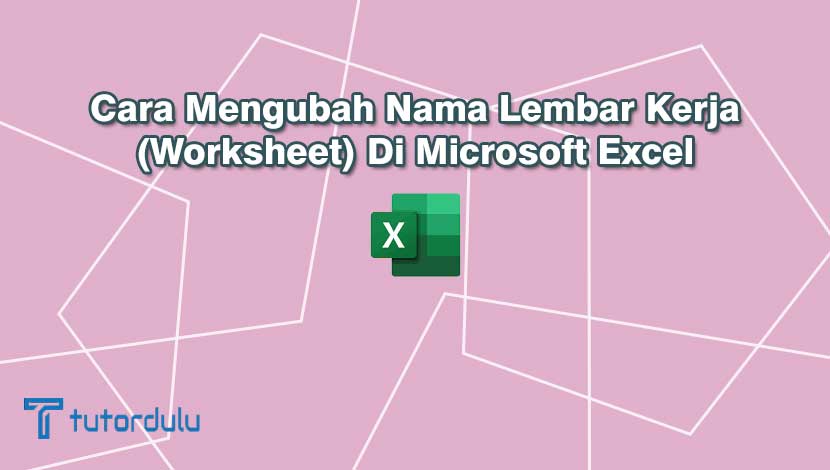 Cara Mengubah Nama Lembar Kerja (Worksheet) Di Microsoft Excel